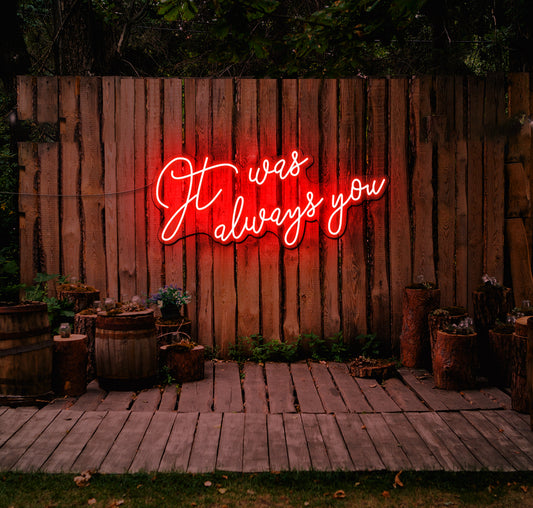 It Was Always You... LED Neon Sign