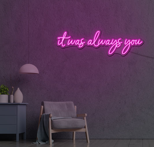 It Was Always You LED Neon Sign